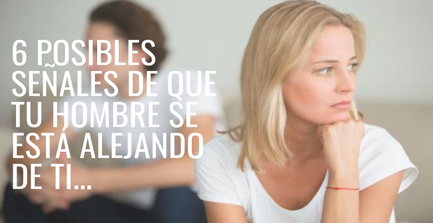 Lee más sobre el artículo 6 Posibles Señales De Que Tu Hombre Se Está Alejando De Ti