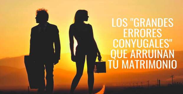 Lee más sobre el artículo Los «Grandes Errores Conyugales» Que Arruinan Tu Matrimonio