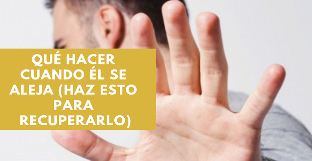 Lee más sobre el artículo Qué Hacer Cuando Él Se Aleja (Haz Esto Para Recuperarlo)