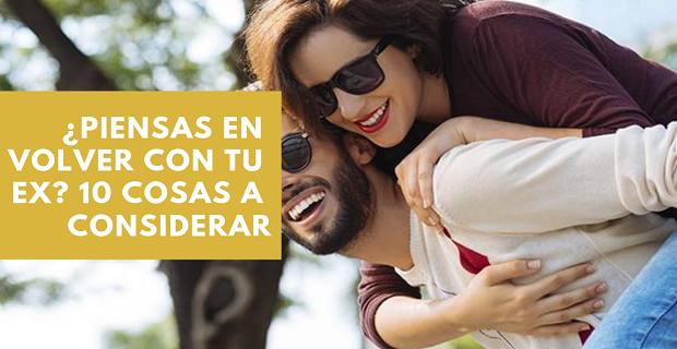 En este momento estás viendo ¿Piensas En Volver Con Tu Ex? 10 Cosas a Considerar