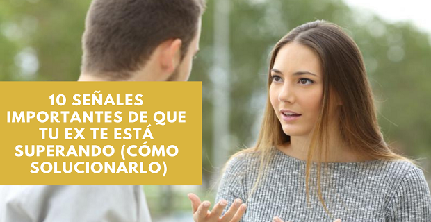 En este momento estás viendo 10 Señales Importantes De Que Tu Ex Te Está Superando (y cómo solucionarlo)