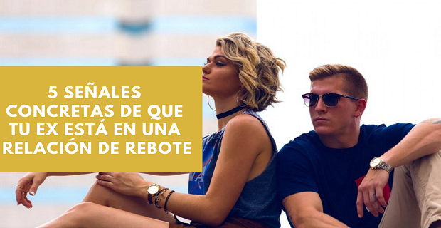 En este momento estás viendo 5 Señales Concretas De Que Tu Ex Está En Una Relación De Rebote