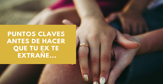 En este momento estás viendo Puntos Claves Antes De Hacer Que Tu Ex Te Extrañe