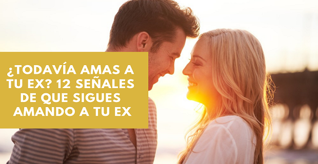 En este momento estás viendo ¿Todavía Amas a Tu Ex? 12 Señales De Que Sigues Amando a Tu Ex