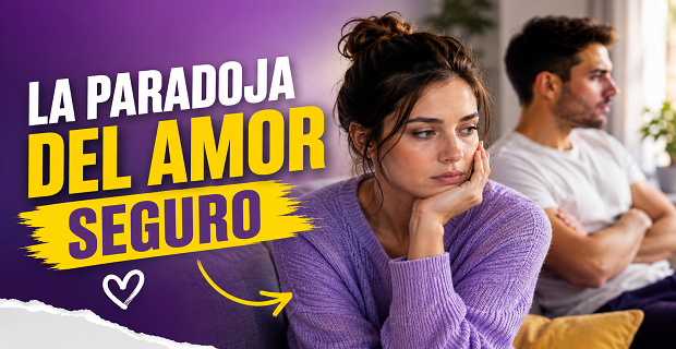 Lee más sobre el artículo La PARADOJA del AMOR SEGURO: Por Qué Algunas Relaciones se Enfrían Cuando Todo Va Bien